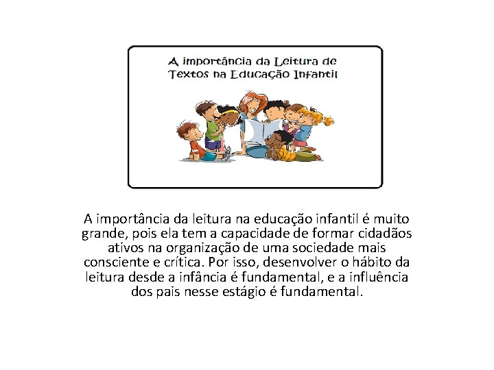 A importância da leitura na educação infantil é muito grande, pois ela tem a