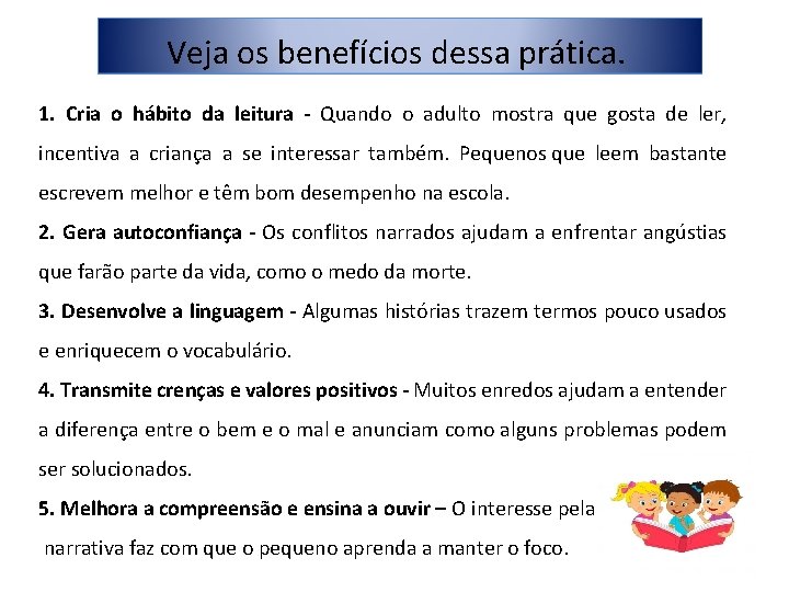 Veja os benefícios dessa prática. 1. Cria o hábito da leitura - Quando o