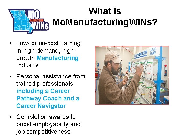What is Mo. Manufacturing. WINs? • Low- or no-cost training in high-demand, highgrowth Manufacturing