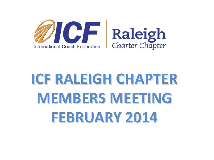 ICF RALEIGH CHAPTER MEMBERS MEETING FEBRUARY 2014 