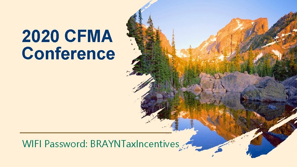 2020 CFMA Conference WIFI Password: BRAYNTax. Incentives 