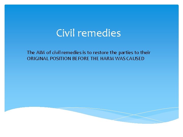 Civil remedies The AIM of civil remedies is to restore the parties to their Civil remedies The AIM of civil remedies is to restore the parties to their
