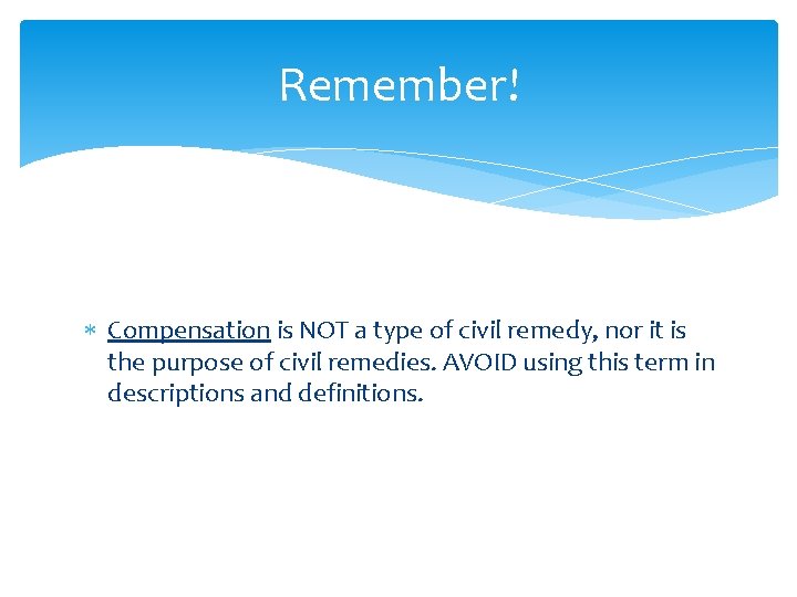 Remember! Compensation is NOT a type of civil remedy, nor it is the purpose