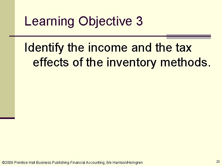 Learning Objective 3 Identify the income and the tax effects of the inventory methods.