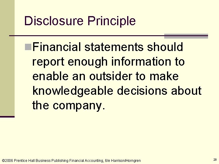 Disclosure Principle n. Financial statements should report enough information to enable an outsider to