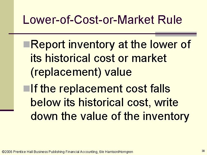 Lower-of-Cost-or-Market Rule n. Report inventory at the lower of its historical cost or market