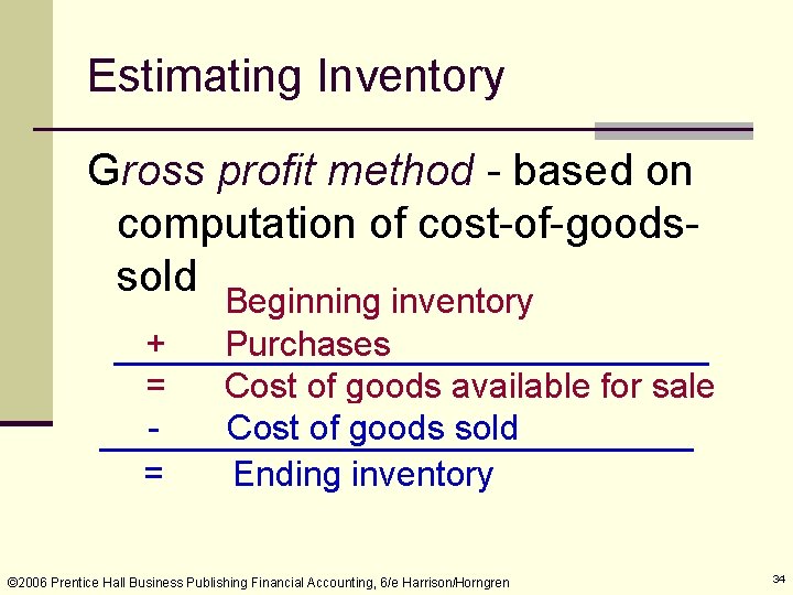 Estimating Inventory Gross profit method - based on computation of cost-of-goodssold Beginning inventory +