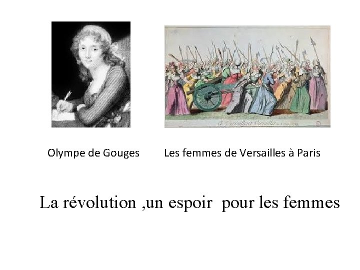 Olympe de Gouges Les femmes de Versailles à Paris La révolution , un espoir