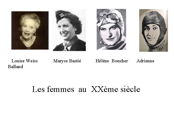 Louise Weiss Balland Maryse Bastié Hélène Boucher Adrienne Les femmes au XXème siècle 