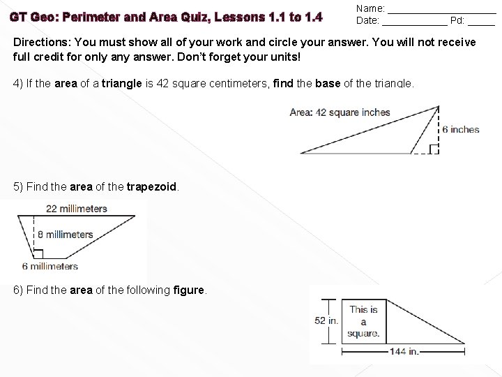 GT Geo: Perimeter and Area Quiz, Lessons 1. 1 to 1. 4 Name: __________