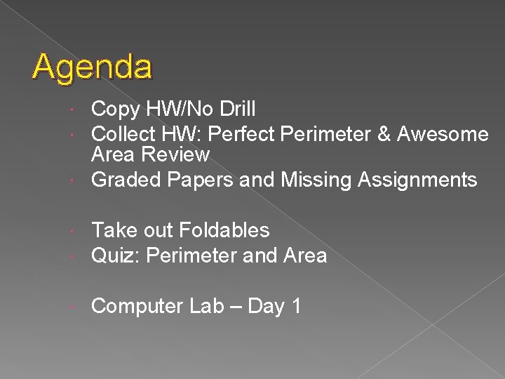 Agenda Copy HW/No Drill Collect HW: Perfect Perimeter & Awesome Area Review Graded Papers