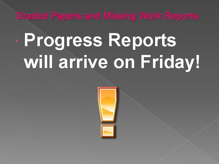 Graded Papers and Missing Work Reports Progress Reports will arrive on Friday! 