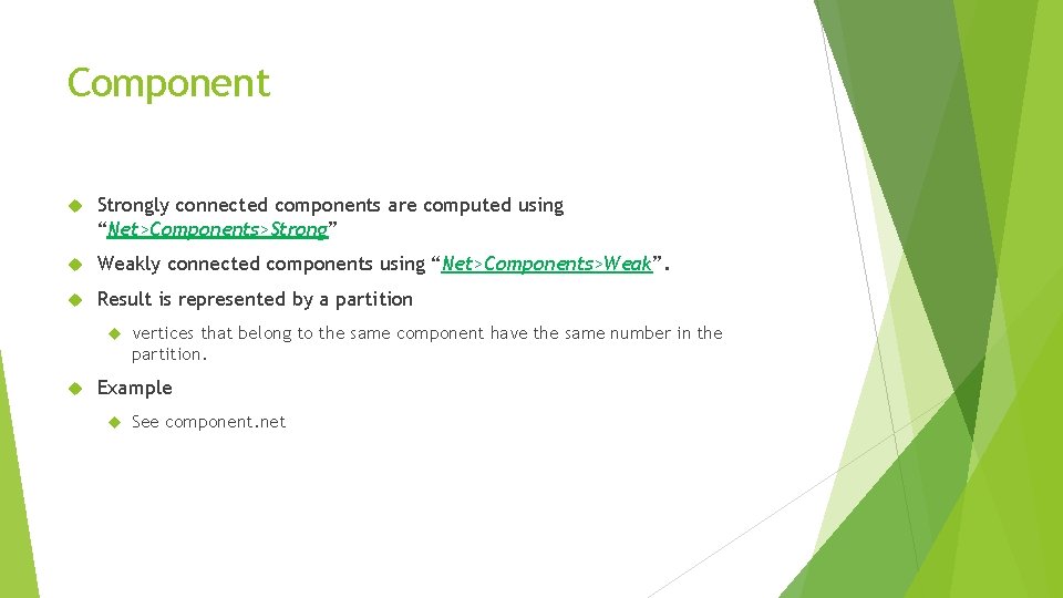 Component Strongly connected components are computed using “Net>Components>Strong” Weakly connected components using “Net>Components>Weak”. Result