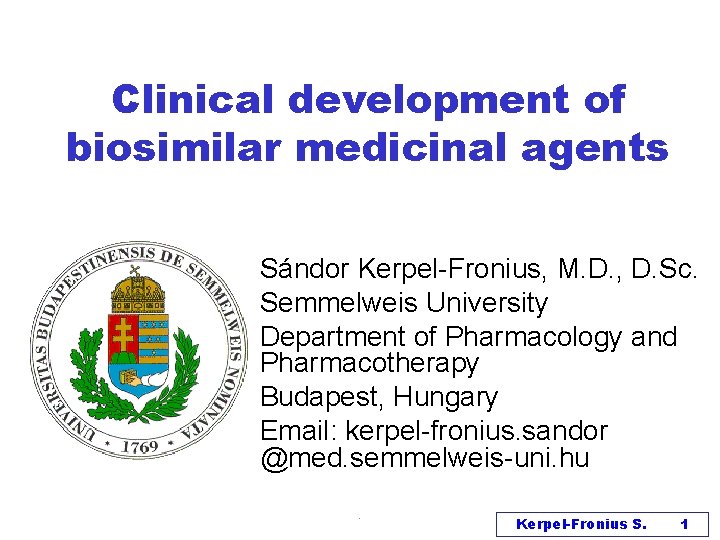 Clinical development of biosimilar medicinal agents Sándor Kerpel-Fronius, M. D. , D. Sc. Semmelweis