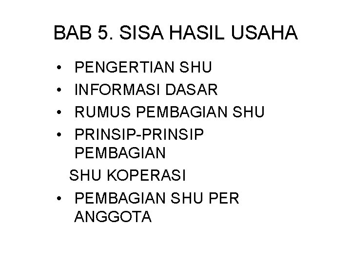 BAB 5. SISA HASIL USAHA • • PENGERTIAN SHU INFORMASI DASAR RUMUS PEMBAGIAN SHU