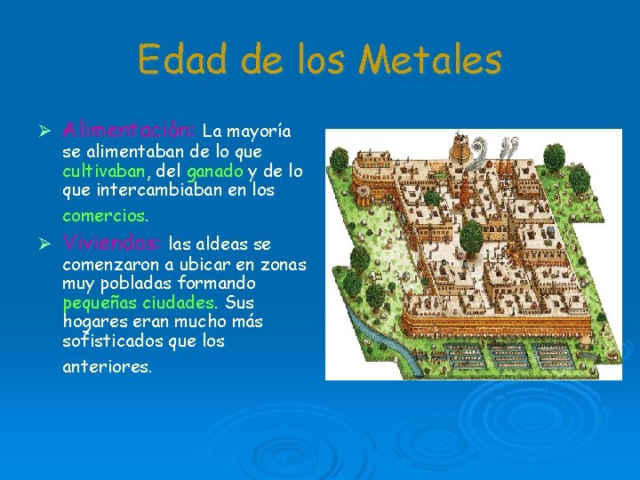 Edad de los Metales Ø Alimentación: La mayoría Ø Viviendas: las aldeas se se