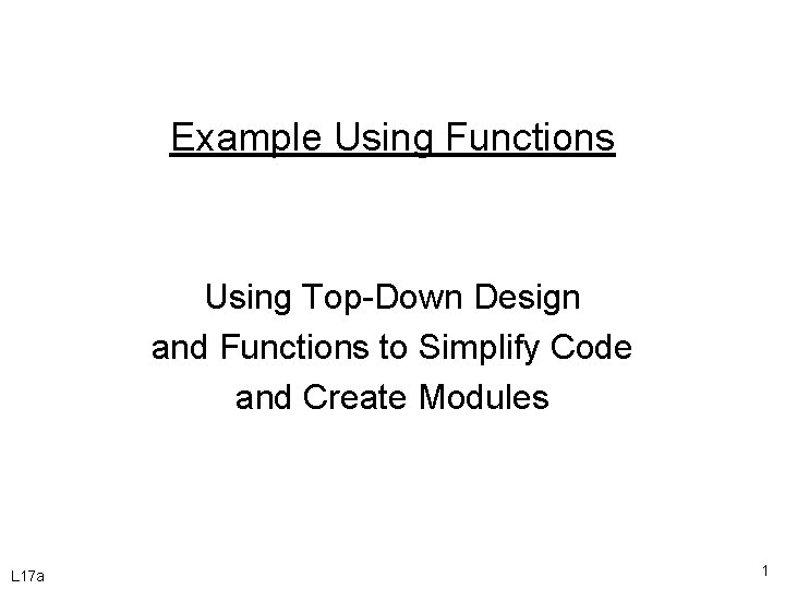 Example Using Functions Using Top-Down Design and Functions to Simplify Code and Create Modules