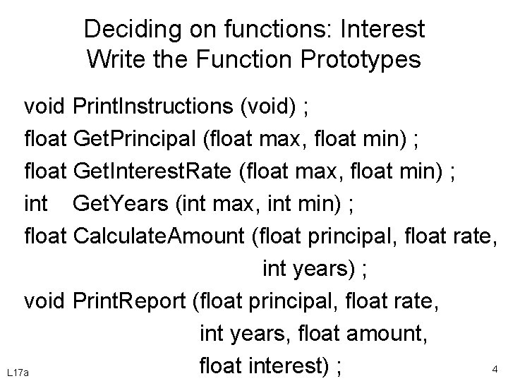 Deciding on functions: Interest Write the Function Prototypes void Print. Instructions (void) ; float