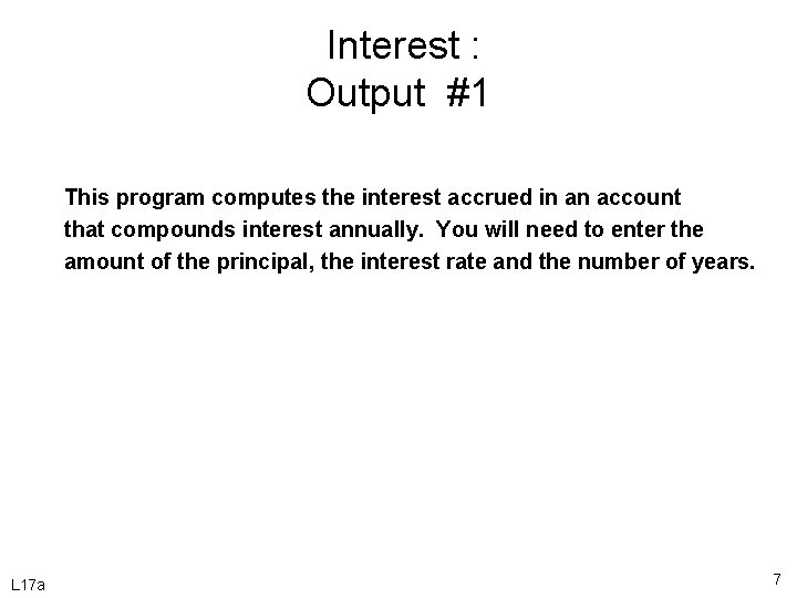 Interest : Output #1 This program computes the interest accrued in an account that