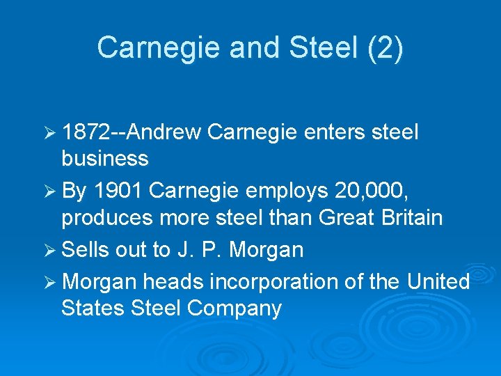 Carnegie and Steel (2) Ø 1872 --Andrew Carnegie enters steel business Ø By 1901