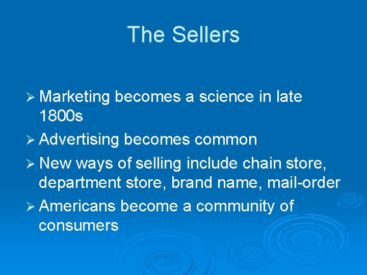 The Sellers Ø Marketing becomes a science in late 1800 s Ø Advertising becomes