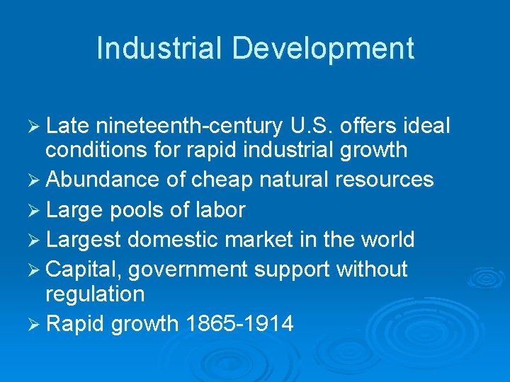 Industrial Development Ø Late nineteenth-century U. S. offers ideal conditions for rapid industrial growth