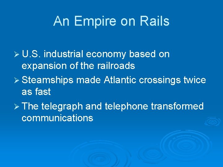 An Empire on Rails Ø U. S. industrial economy based on expansion of the