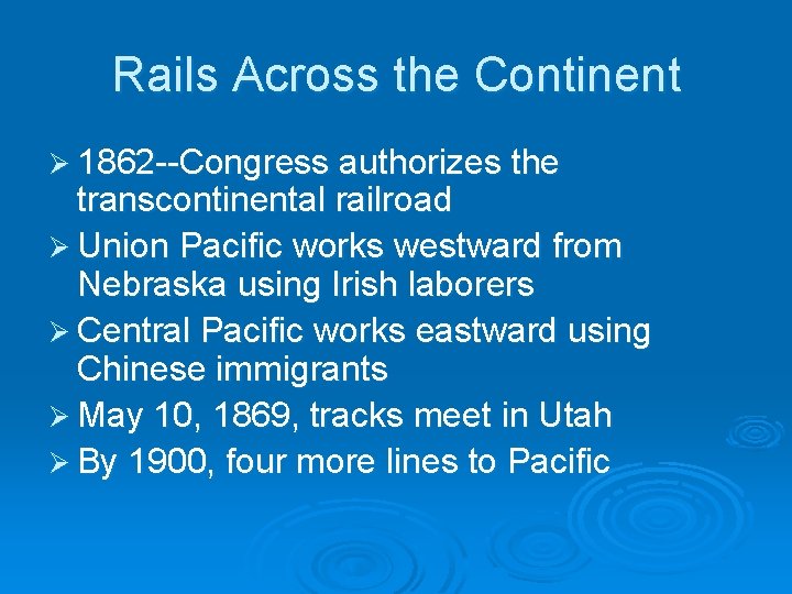 Rails Across the Continent Ø 1862 --Congress authorizes the transcontinental railroad Ø Union Pacific