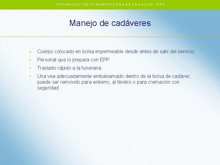 ORGANIZACIÓN PANAMERICANA DE LA SALUD - OPS Manejo de cadáveres • Cuerpo colocado en ORGANIZACIÓN PANAMERICANA DE LA SALUD - OPS Manejo de cadáveres • Cuerpo colocado en