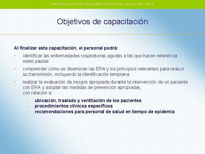 ORGANIZACIÓN PANAMERICANA DE LA SALUD - OPS Objetivos de capacitación Al finalizar esta capacitación, ORGANIZACIÓN PANAMERICANA DE LA SALUD - OPS Objetivos de capacitación Al finalizar esta capacitación,