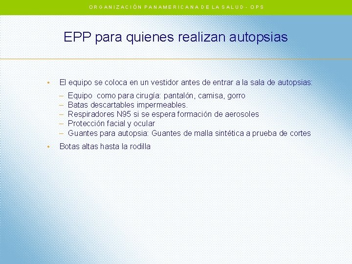 ORGANIZACIÓN PANAMERICANA DE LA SALUD - OPS EPP para quienes realizan autopsias • El ORGANIZACIÓN PANAMERICANA DE LA SALUD - OPS EPP para quienes realizan autopsias • El