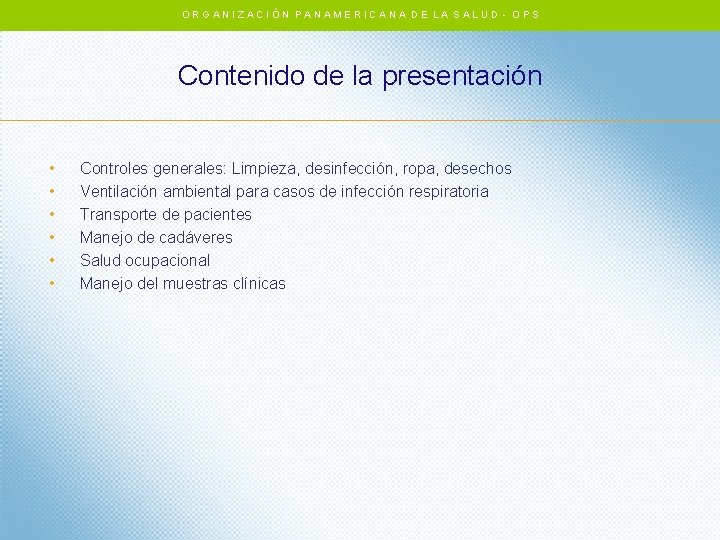 ORGANIZACIÓN PANAMERICANA DE LA SALUD - OPS Contenido de la presentación • • • ORGANIZACIÓN PANAMERICANA DE LA SALUD - OPS Contenido de la presentación • • •