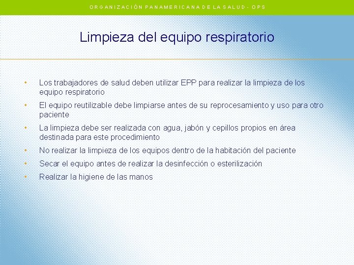 ORGANIZACIÓN PANAMERICANA DE LA SALUD - OPS Limpieza del equipo respiratorio • Los trabajadores ORGANIZACIÓN PANAMERICANA DE LA SALUD - OPS Limpieza del equipo respiratorio • Los trabajadores