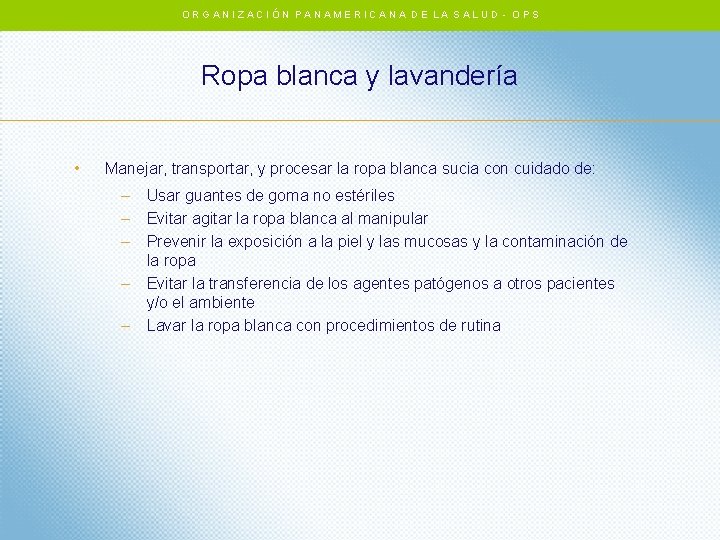ORGANIZACIÓN PANAMERICANA DE LA SALUD - OPS Ropa blanca y lavandería • Manejar, transportar, ORGANIZACIÓN PANAMERICANA DE LA SALUD - OPS Ropa blanca y lavandería • Manejar, transportar,