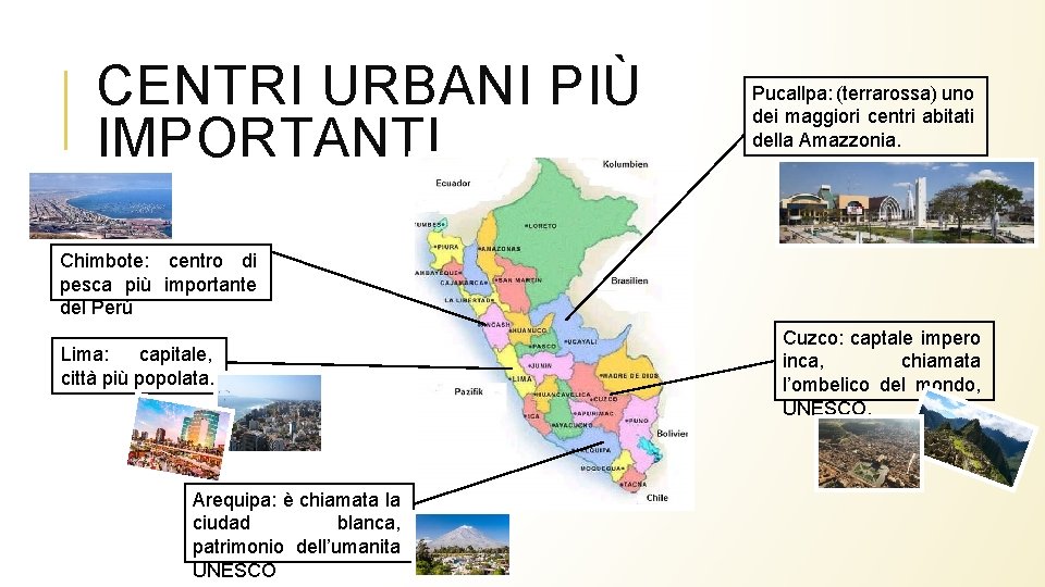 CENTRI URBANI PIÙ IMPORTANTI Pucallpa: (terrarossa) uno dei maggiori centri abitati della Amazzonia. Chimbote: