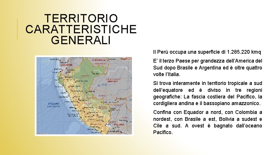 TERRITORIO CARATTERISTICHE GENERALI Il Perù occupa una superficie di 1. 285. 220 kmq E’