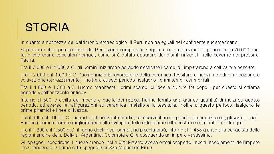 STORIA In quanto a ricchezza del patrimonio archeologico, il Perù non ha eguali nel