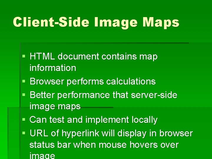 Client-Side Image Maps § HTML document contains map information § Browser performs calculations §