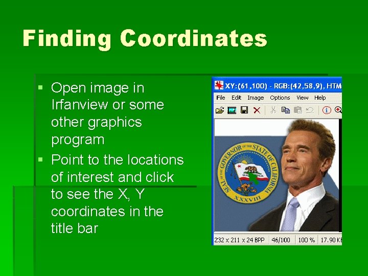 Finding Coordinates § Open image in Irfanview or some other graphics program § Point