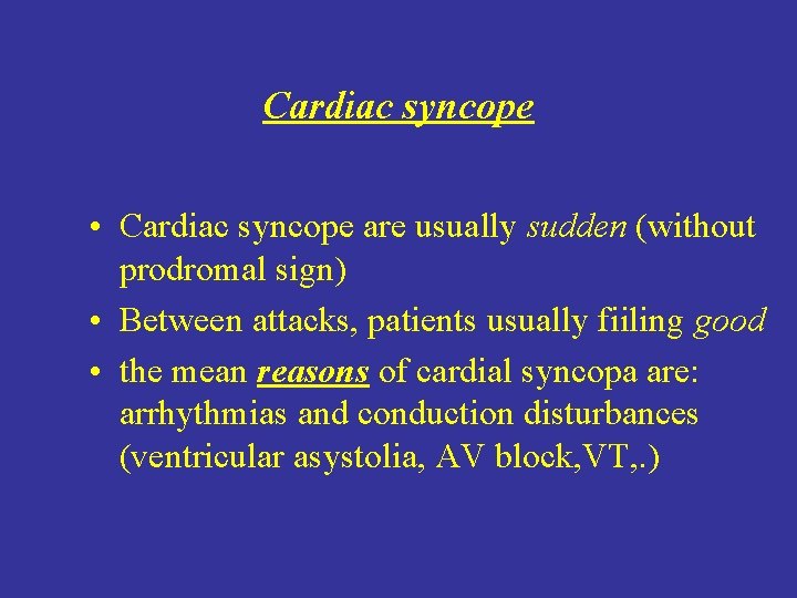 Cardiac syncope • Cardiac syncope are usually sudden (without prodromal sign) • Between attacks,