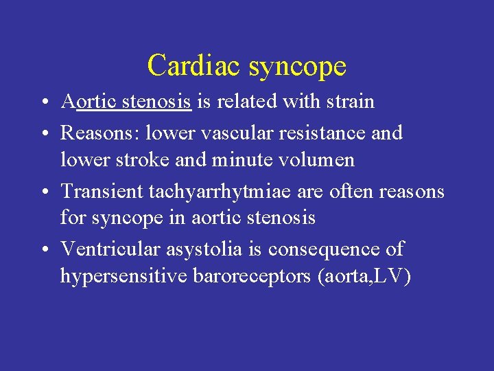 Cardiac syncope • Aortic stenosis is related with strain • Reasons: lower vascular resistance