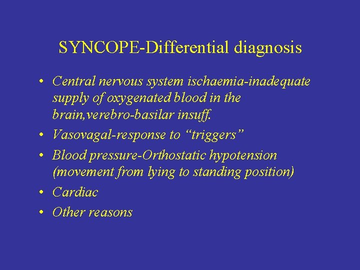 SYNCOPE-Differential diagnosis • Central nervous system ischaemia-inadequate supply of oxygenated blood in the brain,