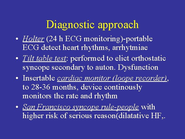 Diagnostic approach • Holter (24 h ECG monitoring)-portable ECG detect heart rhythms, arrhytmiae •
