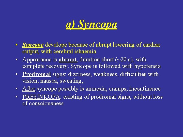 a) Syncopa • Syncope develope because of abrupt lowering of cardiac output, with cerebral