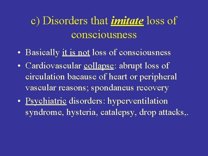 c) Disorders that imitate loss of consciousness • Basically it is not loss of