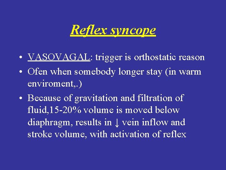 Reflex syncope • VASOVAGAL: trigger is orthostatic reason • Ofen when somebody longer stay