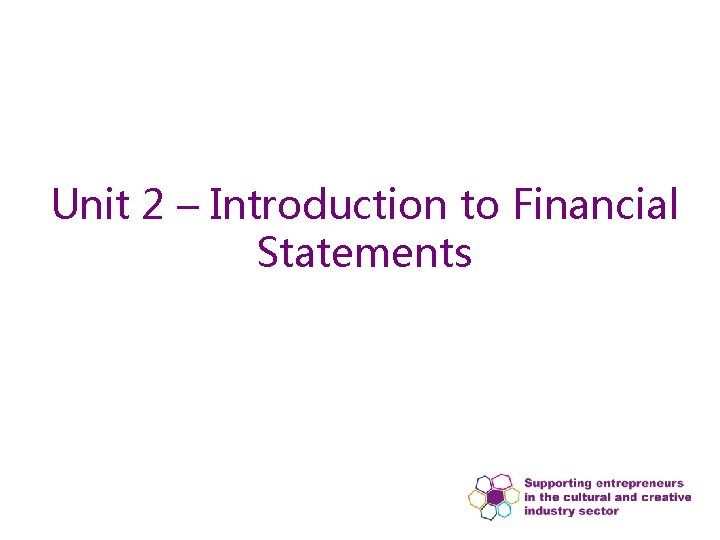 Unit 2 – Introduction to Financial Statements 