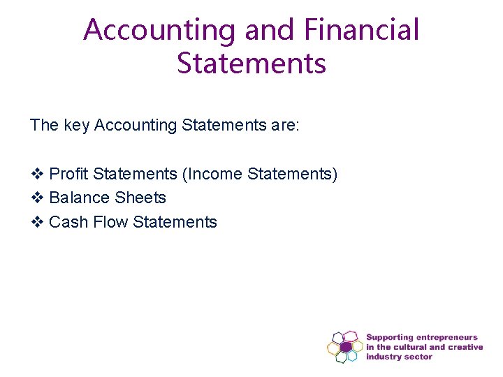 Accounting and Financial Statements The key Accounting Statements are: v Profit Statements (Income Statements) Accounting and Financial Statements The key Accounting Statements are: v Profit Statements (Income Statements)