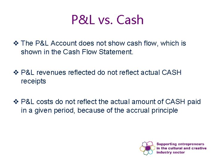 P&L vs. Cash v The P&L Account does not show cash flow, which is