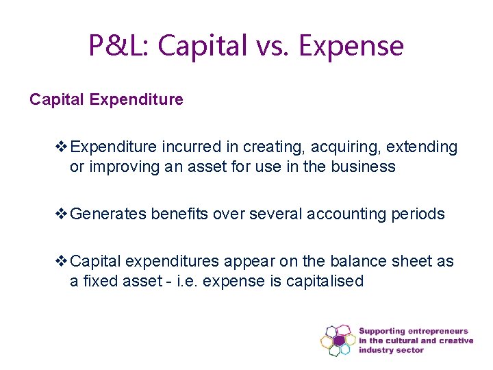 P&L: Capital vs. Expense Capital Expenditure v. Expenditure incurred in creating, acquiring, extending or